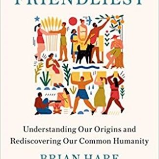 Survival of the Friendliest by Brian Hare and Vanessa Woods