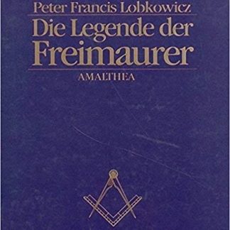 Die Legende der Freimaurer by Peter Francis Lobkowiez