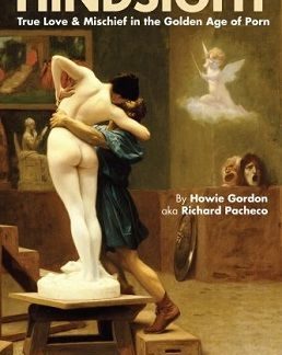 Hindsight: True Love & Mischief in the Golden Age of Porn by Howie Gordon